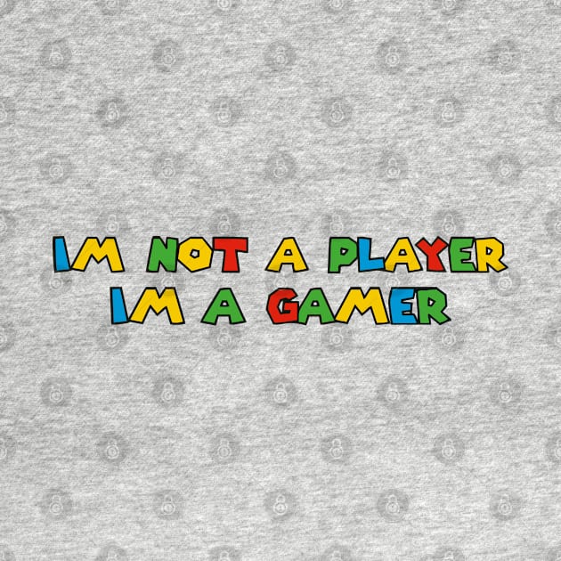 Im Not A Player Im A Gamer by senpaistore101